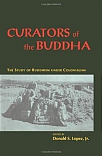 [중고] Curators of the Buddha: The Study of Buddhism Under Colonialism (Paperback, 2)