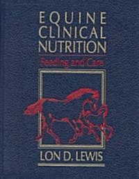 Equine Clinical Nutrition, Feeding, and Care (Hardcover)