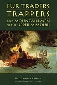 Fur Traders, Trappers, and Mountain Men of the Upper Missouri (Paperback)