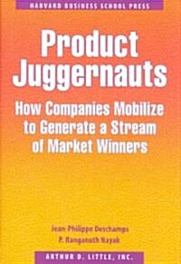 [중고] Product Juggernauts: How Companies Mobilize to Generate a Stream of Market Winners (Hardcover)