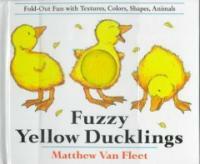 Fuzzy yellow ducklings :fold-out fun with textures, colors, shapes, animals 