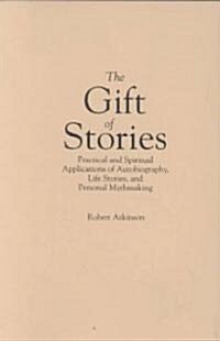 The Gift of Stories: Practical and Spiritual Applications of Autobiography, Life Stories, and Personal Mythmaking (Paperback)