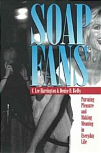 Soap Fans: Pursuing Pleasure and Making Meaning in Everyday Life (Paperback)