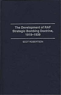 The Development of Raf Strategic Bombing Doctrine, 1919-1939 (Hardcover)