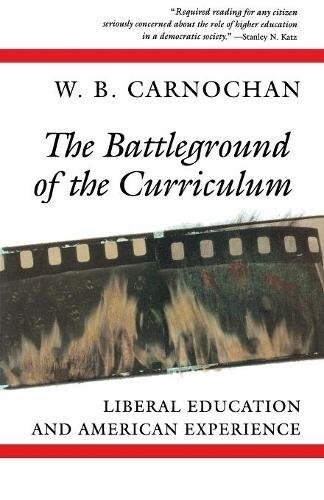 The Battleground of the Curriculum: Liberal Education and American Experience (Paperback)