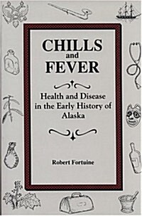 Chills and Fever: Health and Disease in the Early History of Alaska (Paperback)