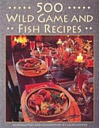 500 Wild Game and Fish Recipes (Paperback)