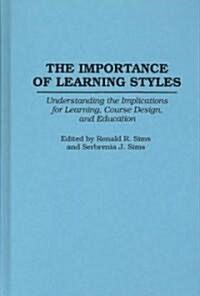 The Importance of Learning Styles: Understanding the Implications for Learning, Course Design, and Education (Hardcover)