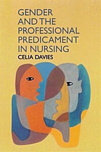 Gender and the Professional Predicament in Nursing (Paperback)