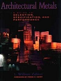 Architectural Metals: A Guide to Selection, Specification, and Performance (Hardcover, 3)