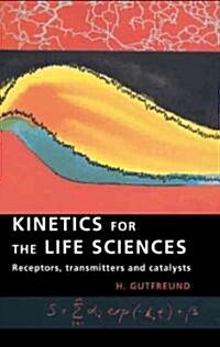 Kinetics for the Life Sciences : Receptors, Transmitters and Catalysts (Hardcover)