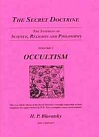The Secret Doctrine: The Synthesis of Science, Religion and Philosophy Part 3, Occultism (Paperback)