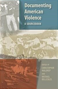 Documenting American Violence: A Sourcebook (Paperback)