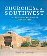 Churches for the Southwest: The Ecclesiastical Architecture of John Caw Meem (Hardcover)