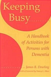 Keeping Busy: A Handbook of Activities for Persons with Dementia (Paperback)