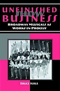 Unfinished Show Business: Broadway Musicals as Works-In-Process (Paperback)