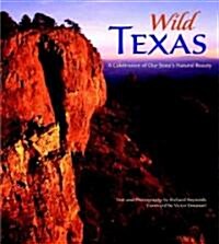 Wild Texas : A Celebration of Our States Natural Beauty (Hardcover)
