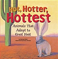 Hot, Hotter, Hottest: Animals That Adapt to Great Heat (Library Binding)