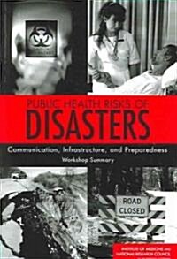 Public Health Risks of Disasters: Communication, Infrastructure, and Preparedness: Workshop Summary (Paperback)