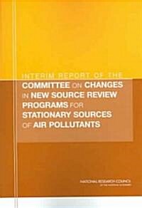 Interim Report of the Committee on Changes in New Source Review Programs for Stationary Sources of Air Pollutants (Paperback)