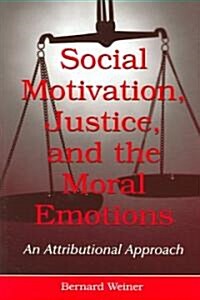 Social Motivation, Justice, and the Moral Emotions: An Attributional Approach (Paperback)