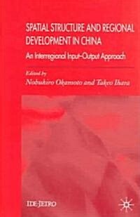 Spatial Structure and Regional Development in China: An Interregional Input-Output Approach (Hardcover, 2005)