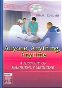 Anyone, Anything, Anytime : A History of Emergency Medicine (Hardcover)