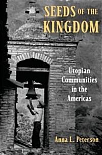 Seeds of the Kingdom: Utopian Communities in the Americas (Hardcover)