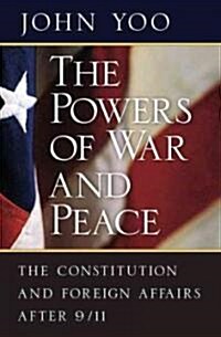 The Powers of War and Peace: The Constitution and Foreign Affairs After 9/11 (Hardcover)