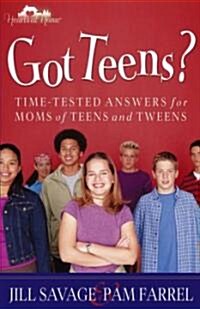 Got Teens?: Time-Tested Answers for Moms of Teens and Tweens (Paperback)