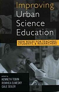 [중고] Improving Urban Science Education: New Roles for Teachers, Students, and Researchers (Paperback)