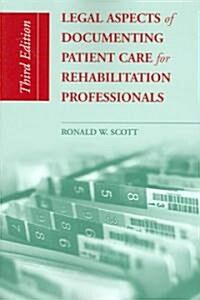 Legal Aspects of Documenting Patient Care for Rehabilitation Professionals (Paperback, 3, Revised)