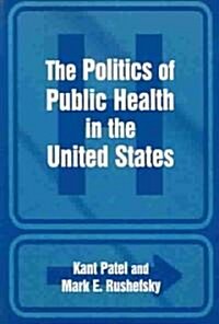 The Politics of Public Health in the United States (Paperback)