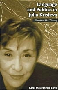 Language and Politics in Julia Kristeva: Literature, Art, Therapy (Paperback)