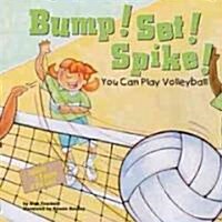 Bump! Set! Spike!: You Can Play Volleyball (Library Binding)