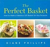 The Perfect Basket: How to Make a Fabulous Gift Basket for Any Occasion (Paperback)