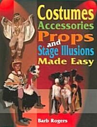 Costumes, Accessories, Props and Stage Illusions: Over 100 Costume Designs with Photos and Diagrams (Paperback)