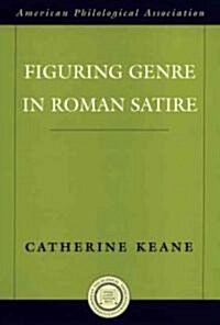 Figuring Genre in Roman Satire (Hardcover)