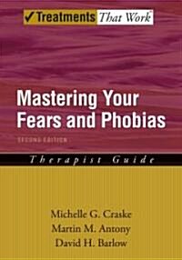 Mastering Your Fears and Phobias: Therapist Guide (Paperback, 2, Revised)