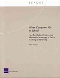 When Computers Go to School: How Kent School Implements Information Technology to Enrich Teaching and Learning (Paperback)