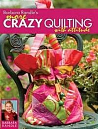 Barbara Randles More Crazy Quilting With Attitude (Paperback)