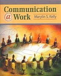 Communication @ Work: Ethical, Effective, and Expressive Communication in the Workplace (Paperback)