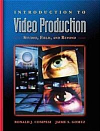 Introduction to Video Production: Studio, Field, and Beyond (Paperback)