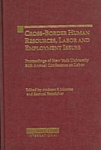 Cross-Border Human Resources, Labor and Employment Issues: Proceedings of New York University 54th Annual Conference on Labor (Hardcover)