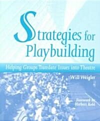 Strategies for Playbuilding: Helping Groups Translate Issues Into Theatre (Paperback)