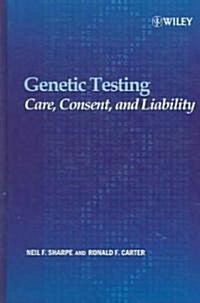 Genetic Testing: Care, Consent and Liability (Hardcover)