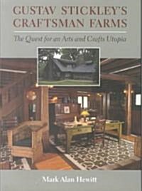 Gustav Stickleys Craftsman Farms: The Quest for an Arts and Crafts Utopia (Hardcover)