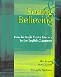 Seeing & Believing: How to Teach Media Literacy in the English Classroom (Paperback)