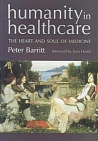 Humanity in Healthcare : The Heart and Soul of Medicine (Paperback)