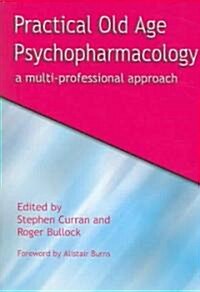 Practical Old Age Psychopharmacology : A Multi-Professional Approach (Paperback)